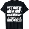 thumbnail image 1 of You Find It Offensive? I Find It Funny - Sarcastic Humor T-Shirt, 1 of 4