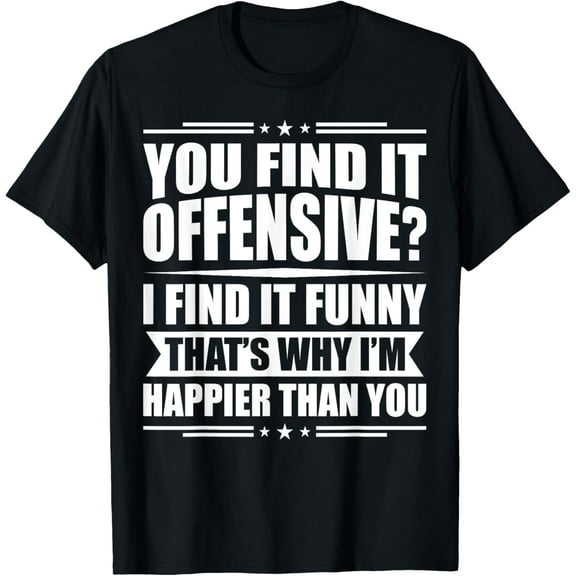 You Find It Offensive? I Find It Funny - Sarcastic Humor T-Shirt