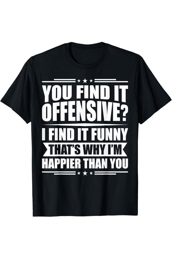 You Find It Offensive? I Find It Funny - Sarcastic Humor T-Shirt