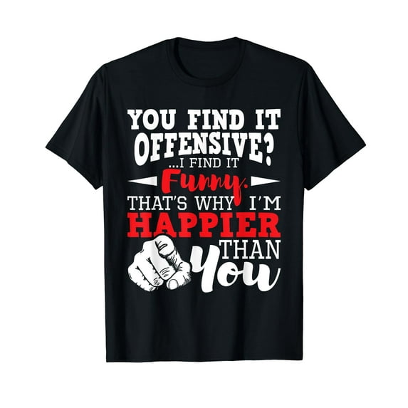 You Find It Offensive? I Find It Funny - Sarcastic Humor T-Shirt