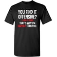 thumbnail image 1 of You Find It Offensive? I Find It Funny Sarcastic T Shirt, 1 of 3