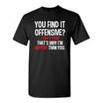 thumbnail image 1 of You Find It Offensive? I Find It Funny Sarcastic T Shirt, 1 of 5