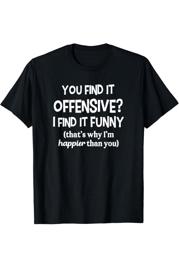 You Find It Offensive I Find It Funny T-Shirt