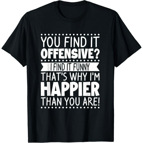 You Find It Offensive? I Find It Funny T-Shirt