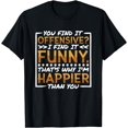 thumbnail image 1 of You Find It Offensive I Find It Funny That'S Why I'M Happier T-Shirt, 1 of 4