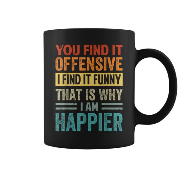 You Find It Offensive I Find It That Is Why Coffee Mugs