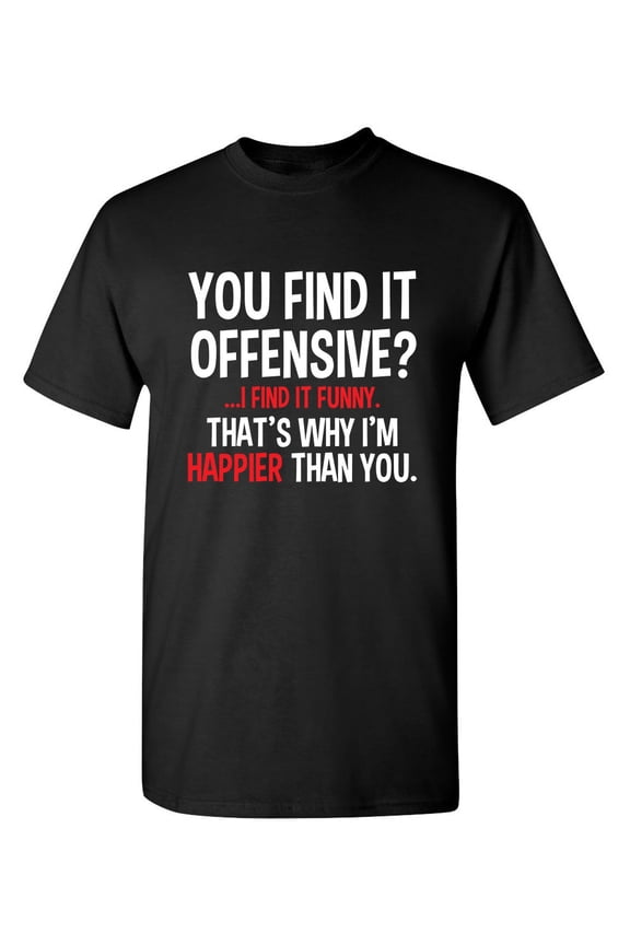 You Find It Offensive T Shirt Graphic Tee TShirt Gift