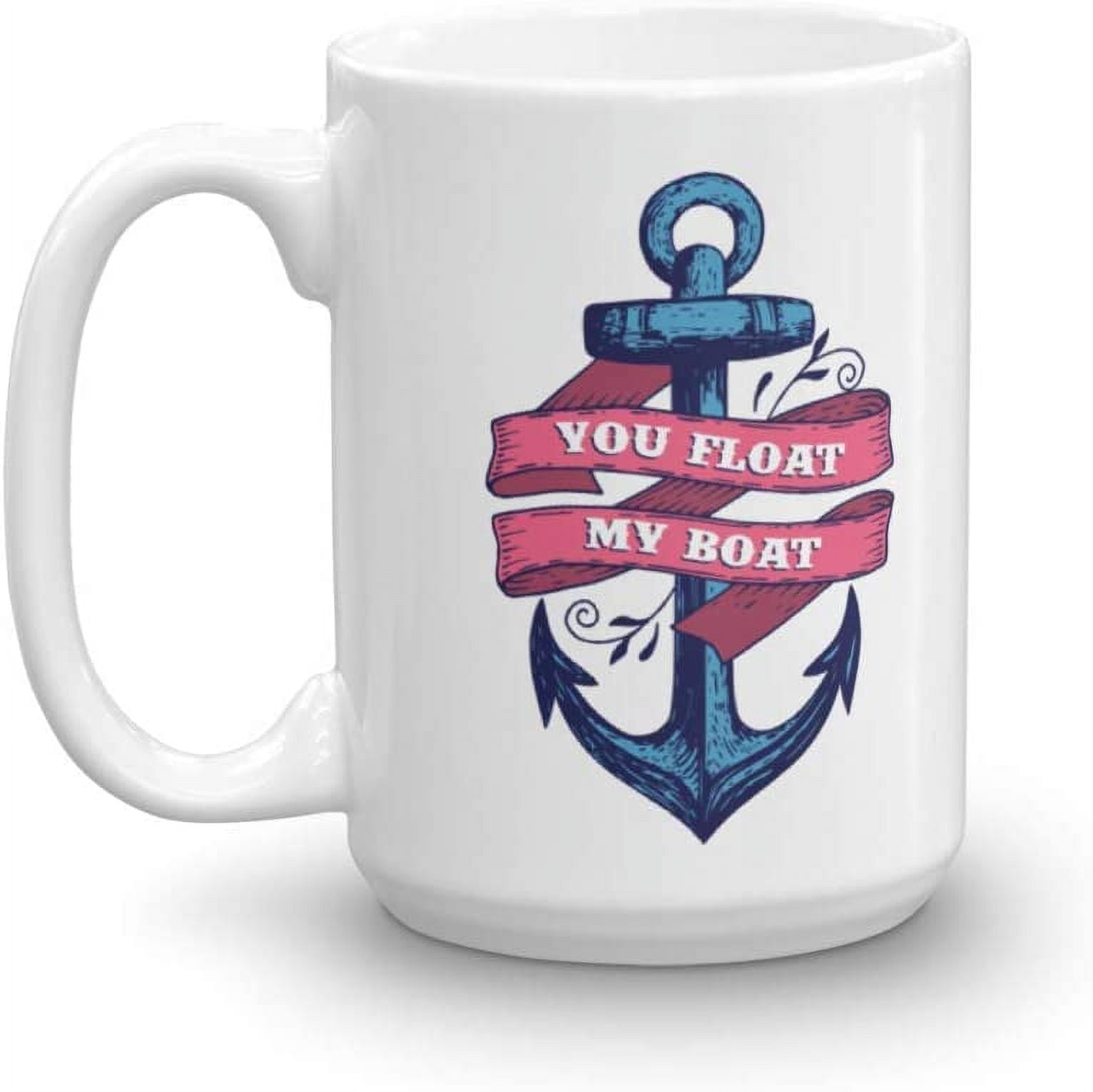 You Float My Boat Boating Idiom Saying Anchor Print Coffee & Tea Mug