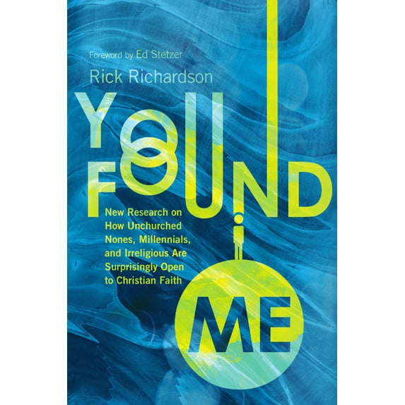 You Found Me: New Research on How Unchurched Nones, Millennials, and Irreligious Are Surprisingly Open to Christian Fait, (Paperback)