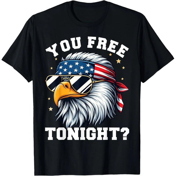 You Free Tonight T-Shirt – Funny Eagle 4th of July USA Flag Tee Gift for Adults