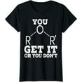 thumbnail image 1 of You Get It Or You Don't Funny Science Biology Microorganisms T-Shirt, 1 of 3