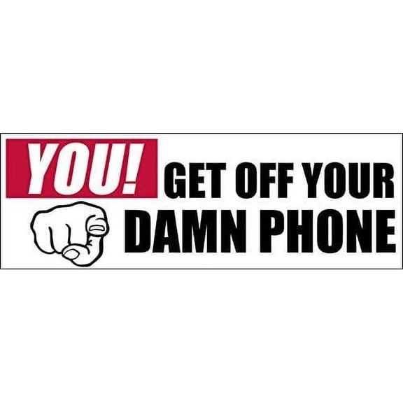 You Get Off Your Damn Phone Bumper 3M Reflective sticker| Text Drive