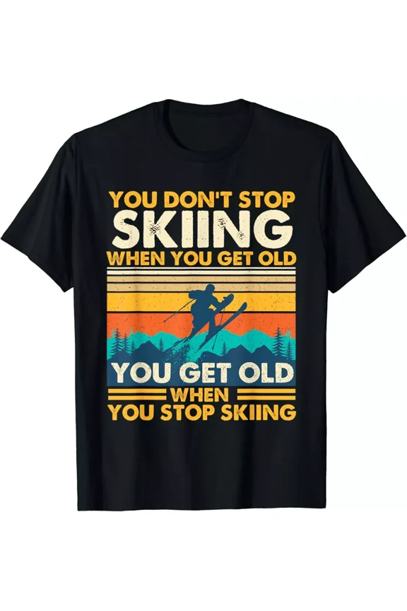 You Get Old When You Stop Skiing - Winter Sports Lover Skier Gift Unisex T-Shirt