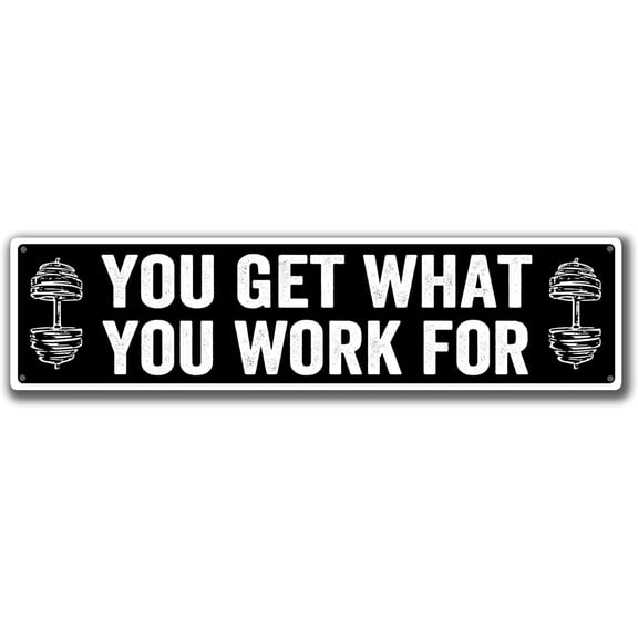 You Get What, You Work For. Metal Tin Sign Garage Living Room Bathroom Garden Workout Signs Home Art Wall Decoration Poster Fitness Plaque Gift 16 X 4 Inch