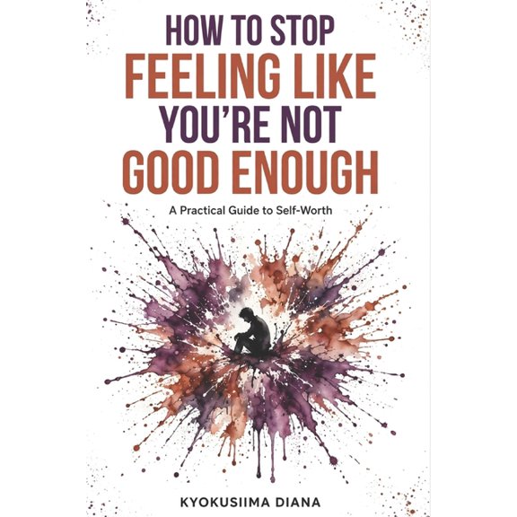 You Get to Begin Again. How to Stop Feeling Like You're Not Good Enough: A Practical Guide to Self-Worth., (Paperback)