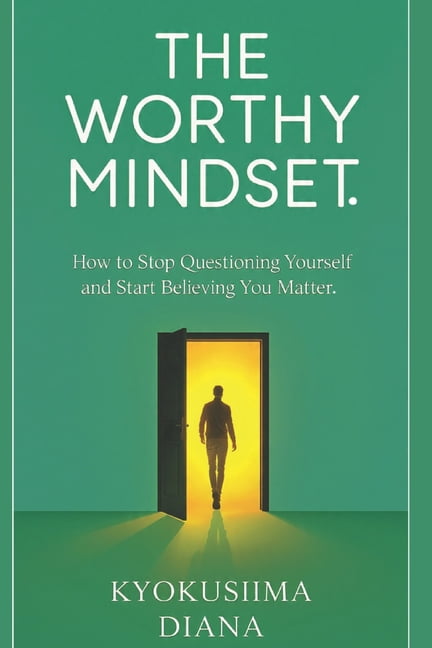 You Get to Begin Again. The Worthy Mindset: How to Stop Questioning Yourself and Start Believing You Matter., (Paperback)
