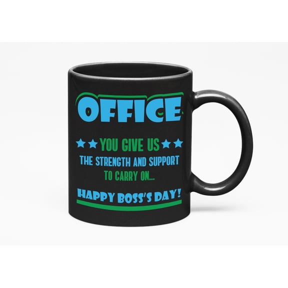 You Give Us The Strength And Support To Carry On... Happy Boss's Day, Black 11oz Ceramic Mug