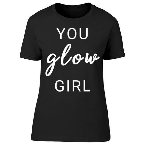 You Glow Girl T-Shirt Women -Image by Shutterstock, Female Small