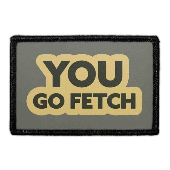 You Go Fetch - Removable Patch