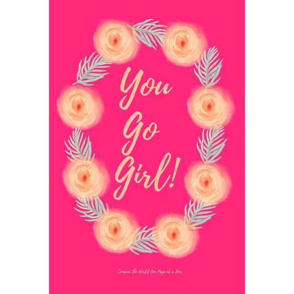You Go Girl!: Conquer The World One Page At A Time (Paperback)