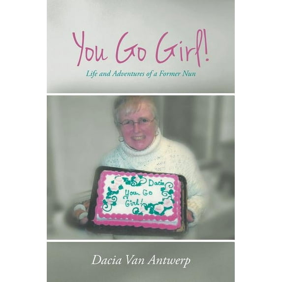 You Go Girl!: Life and Adventures of a Former Nun (Paperback)