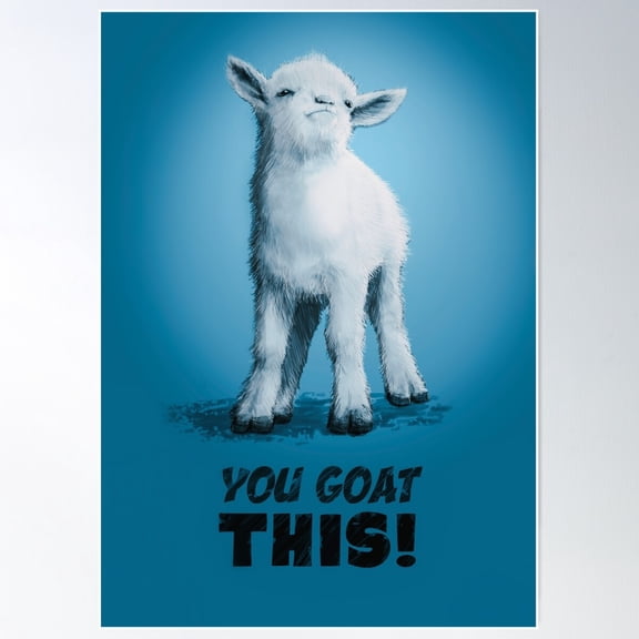 You Goat This Poster Wall Art, Modern Wall Decor For Living Room Bedroom, 12x18 UNFRAMED