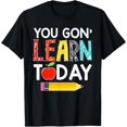 thumbnail image 1 of You Gon' Learn Today Teacher Gift Back To School Tshirt T-Shirt, 1 of 3