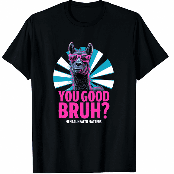 You Good Bruh Therapy Mental Health Matters Awareness Graphic Black T-Shirt for Men and Women