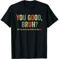 thumbnail image 1 of You Good Bruh? Therapy Support Mental Health Awareness Month T-Shirt, 1 of 4