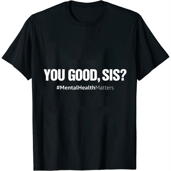 You Good Sis? Funny Mental Health Matters Awarenes Stylishly Express Yourself: Women's Short Sleeve Graphic Tee with Cool Design
