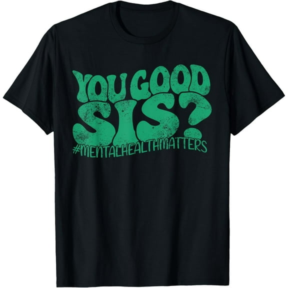 You Good Sis? Mental Health Matters Mental Awareness Groovy T-Shirt Shirts