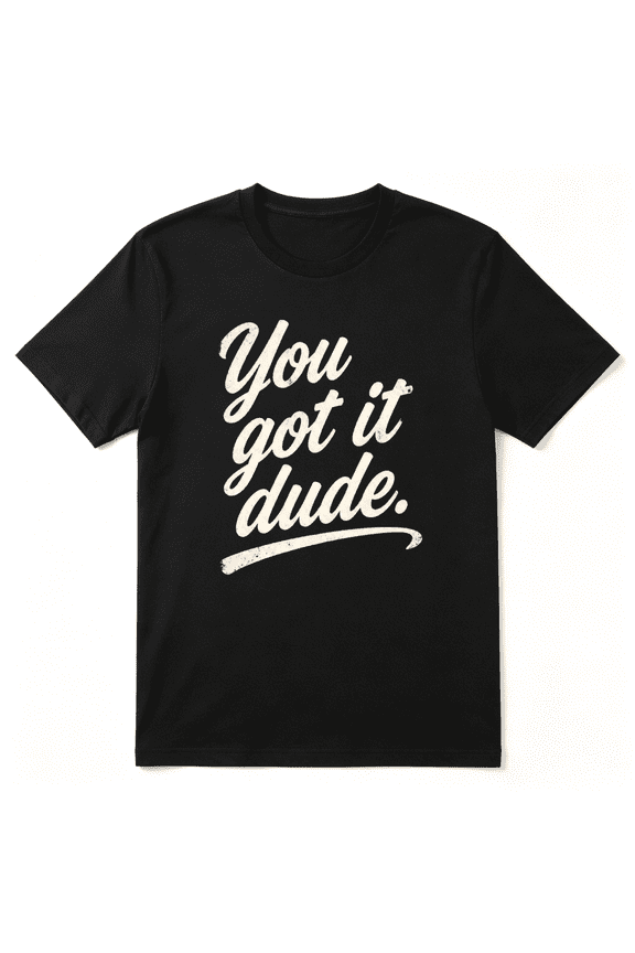 You Got It Dude Cool Graphic Tee for Men and Women, Silly Family Reunion Cotton Short Sleeves T-Shirt