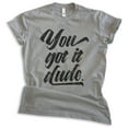 thumbnail image 1 of You Got It Dude Shirt, Unisex Women's Men's Shirt, TV Quote Shirt, 90s Shirt, Dark Heather Gray, Small, 1 of 6