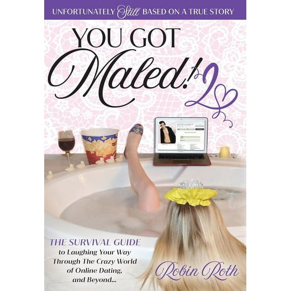You Got Maled! You Got Maled! Volume 2: The Survival Guide to Laughing Your Way Through the Crazy World of Online Dating, and Beyond., Book 2, (Hardcover)