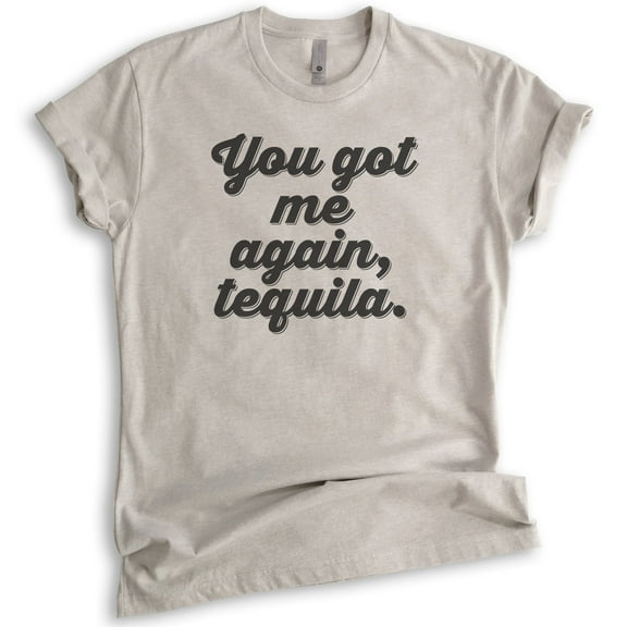 You Got Me Again Tequila T-shirt, Unisex Women's Men's Shirt, Tequila Shirt, Hangover Shirt, Drunk Shirt, Light Silk Gray, X-Large