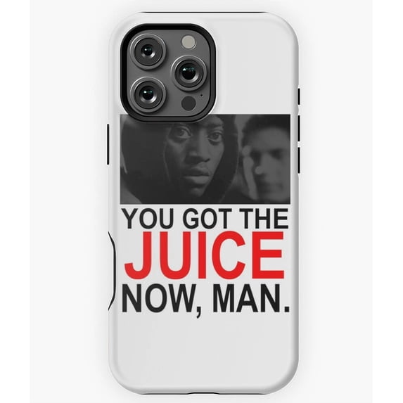 You Got The Juice Now Man Movie Quote N5457 Phone Case for iPhone 17 16 15 14 13 12 11 Pro Max