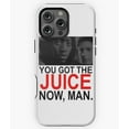 thumbnail image 1 of You Got The Juice Now Man Movie Quote N5457 Phone Case for iPhone 17 16 15 14 13 12 11 Pro Max, 1 of 2