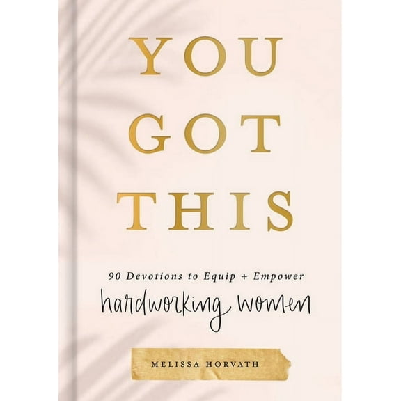 You Got This: 90 Devotions to Equip and Empower Hardworking Women (Hardcover)