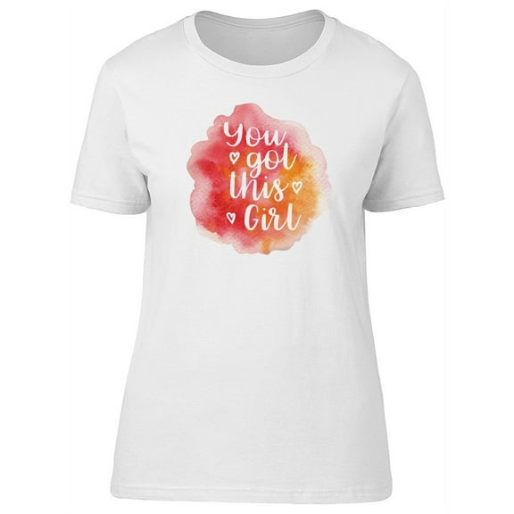 You Got This, Girl Paint T-Shirt Women -Image by Shutterstock, Female Small