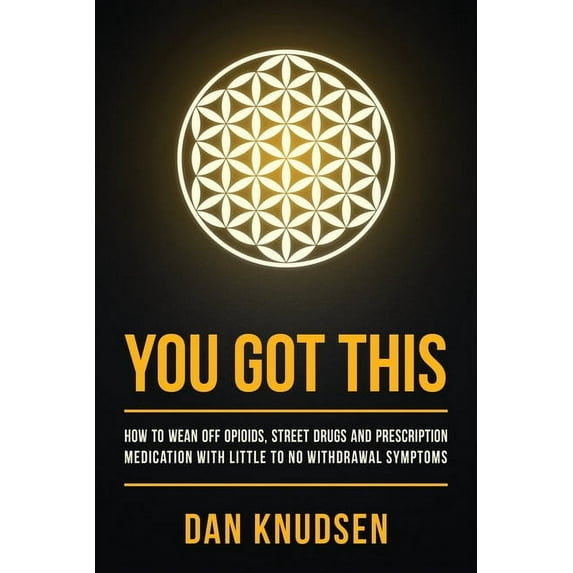 You Got This: How to Wean Off Opioids, Street Drugs and Prescription Medication With Little to No Withdrawal Symptoms, (Paperback)