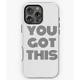 thumbnail image 1 of You Got This Motivational Quote Phone Case for iPhone 16 15 14 13 12 11 Pro Max, 1 of 2
