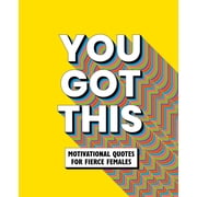 You Got This Motivational Quotes for Fierce Females, Hardcover