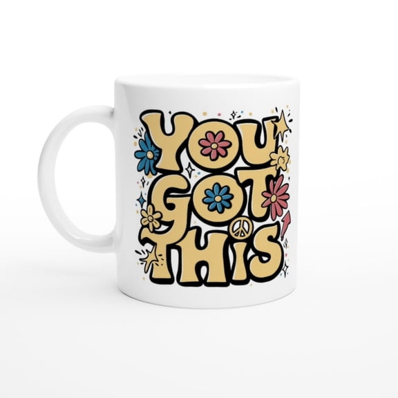 You Got This Mug - Posit Affirmation Ceramic Coffee Cup - Motivational Gift.