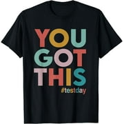 You Got This Shirt For Teacher Motivational Testing Day T-Shirt