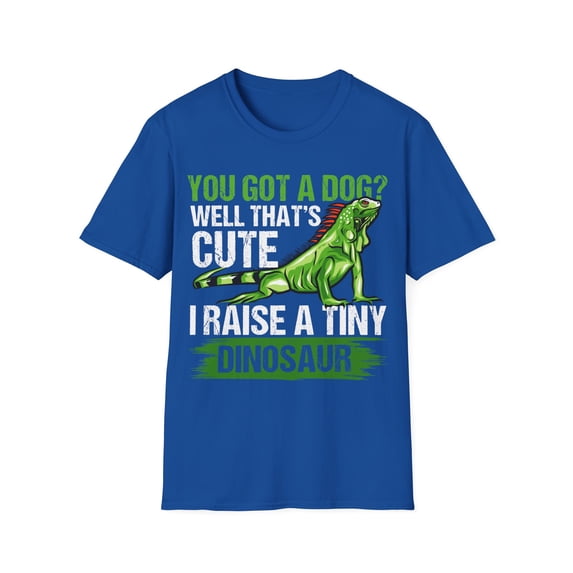 You Got a Dog? Well That's Cute. I Raise A Tiny Dinosaur Unisex T-Shirt