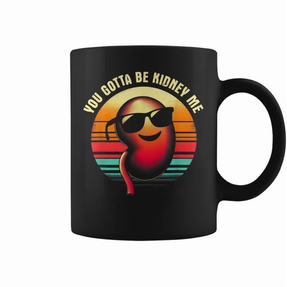 You Gotta Be Kidney Me Word Gag Pun Dad Joke Lover Coffee Mugs