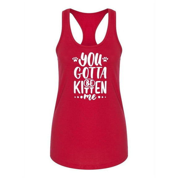 You Gotta Be Kitten Me! Racerback Tank Women -Image by Shutterstock, Female Medium
