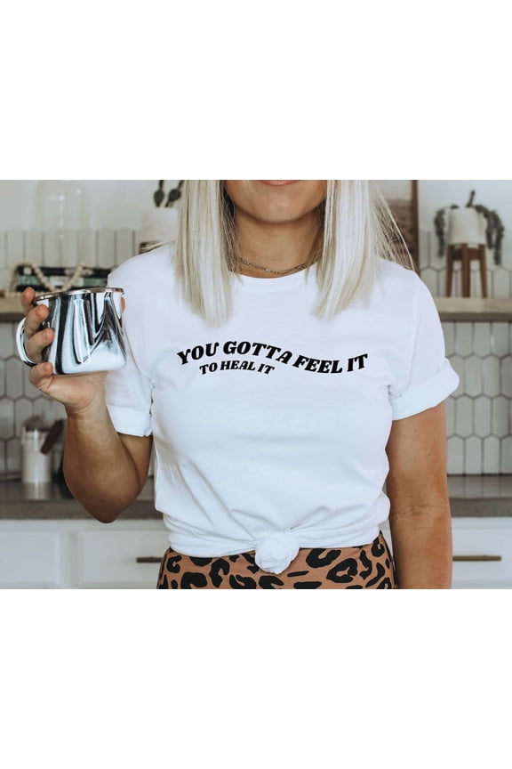 You Gotta Feel It To Heal It Shirt, Therapist Shirt, Therapy Shirt, Recovery T Shirt, Feelings Shirt, Psychologist Shirt, Counselor Shirt, TSHIRT All Size S-5XL