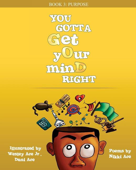 You Gotta Get Your Mind Right: Purpose (Paperback) by Nikki Ace