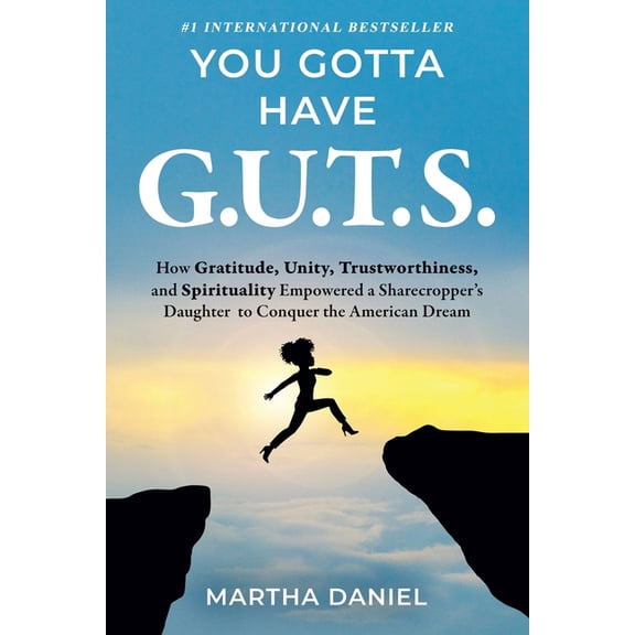 You Gotta Have G.U.T.S.: How Gratitude, Unity, Trustworthiness, and Spirituality Empowered a Sharecropper's Daughter to , (Paperback)